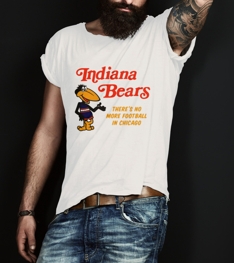 Indiana Bears There's No More Football In Chicago T-Shirt