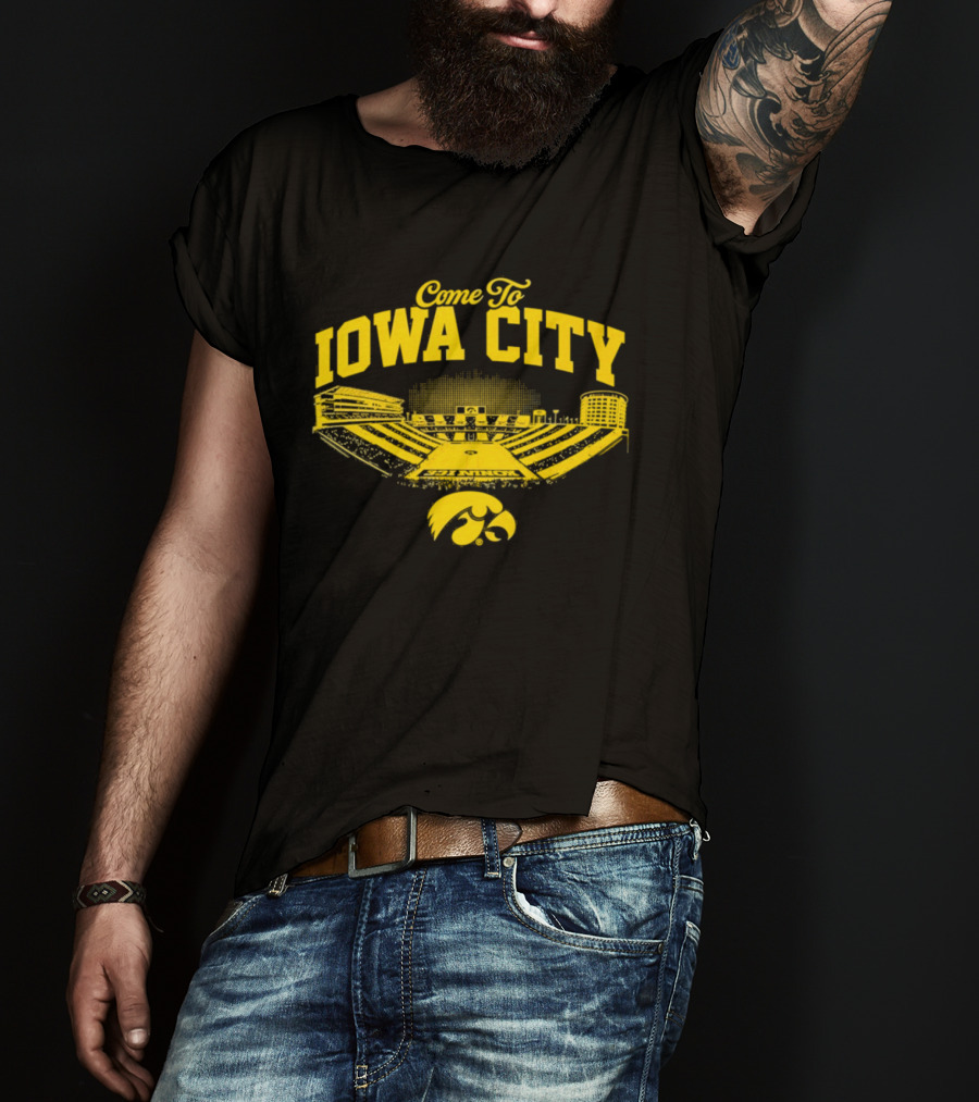 Come To Iowa City Iowa Hawkeyes Stadium Fan T-Shirt