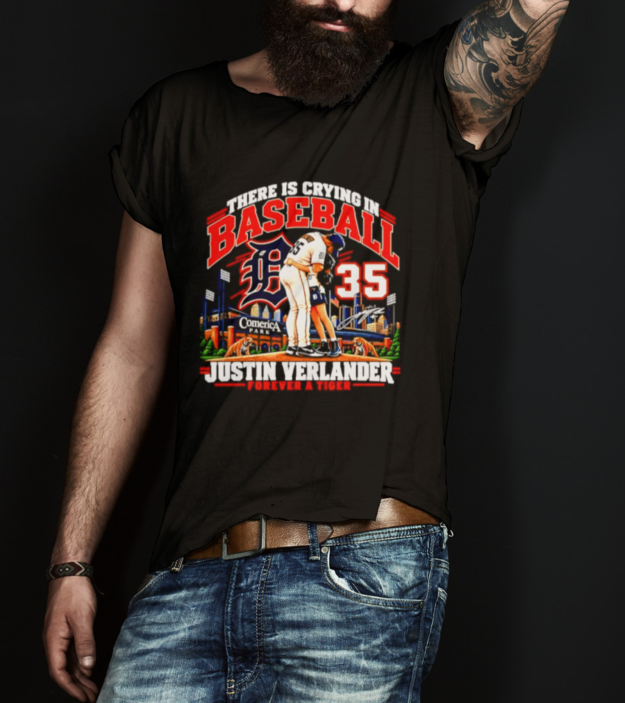 There Is Crying In Baseball Justin Verlander Detroit Tigers 35 Forever A Tiger T-Shirt