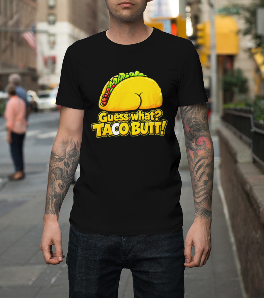 Guess What Taco Butt Humor Funny Food Phrase T-Shirt