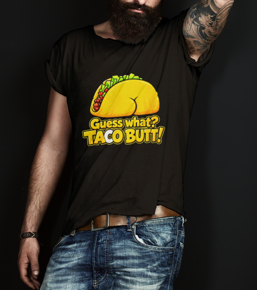 Guess What Taco Butt Humor Funny Food Phrase T-Shirt