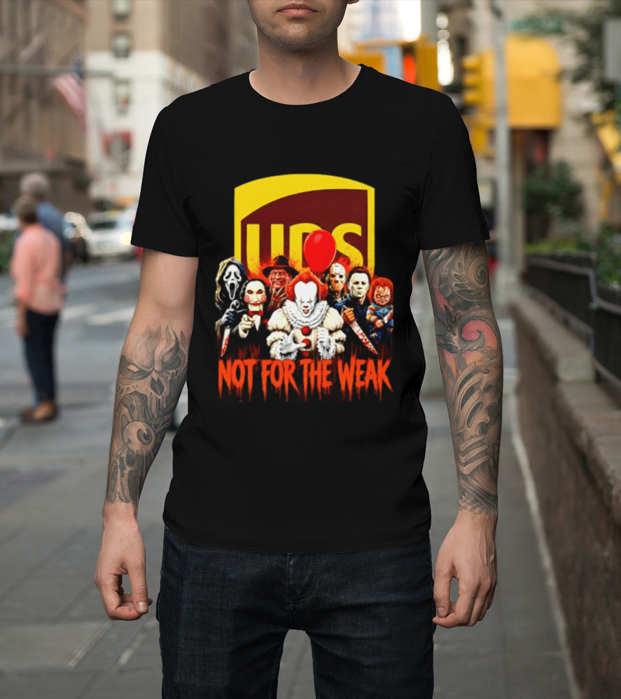 UPS Not For The Weak Horror Movie Villains Halloween Pennywise Jason Freddy Michael Myers Chucky Ghostface Saw 2026 T-Shirt