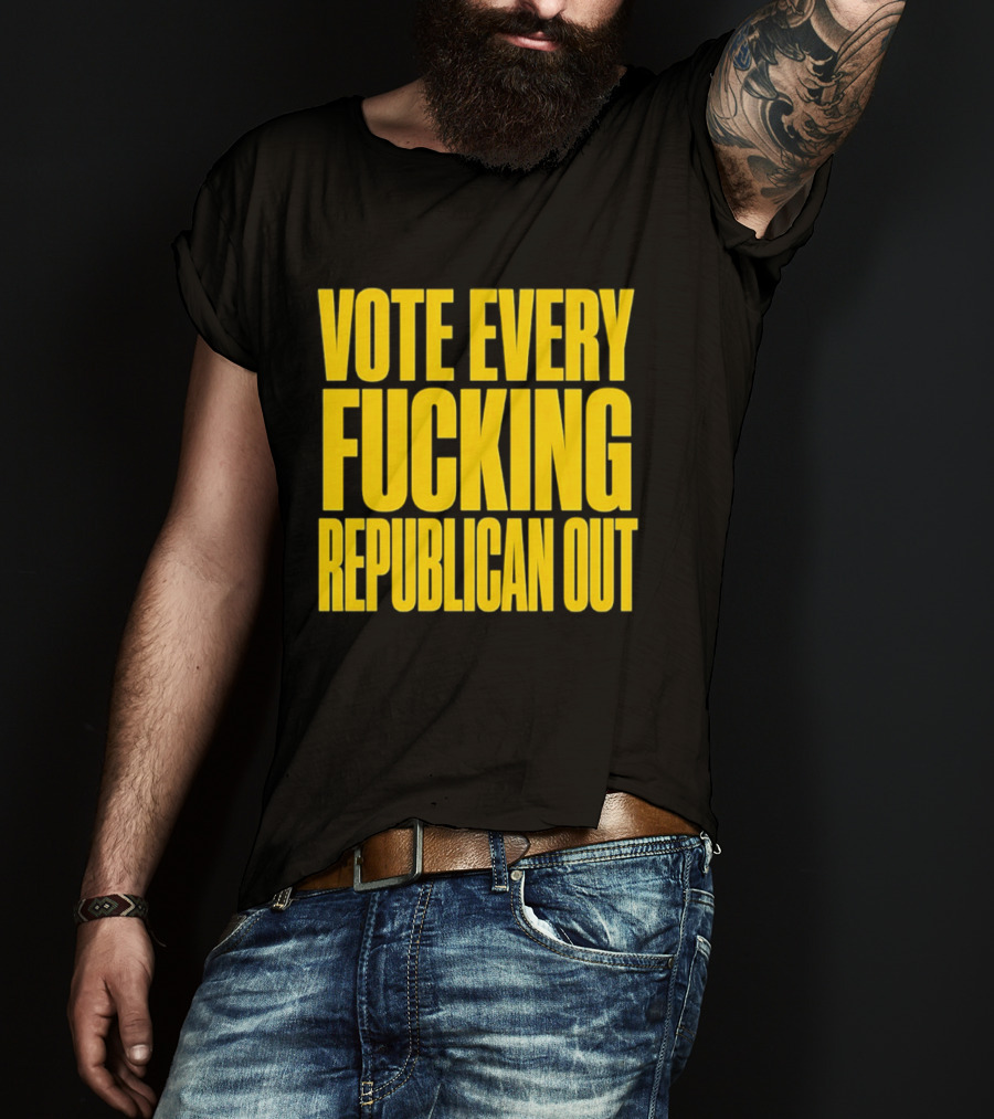Vote Every Fucking Republican Out T-Shirt