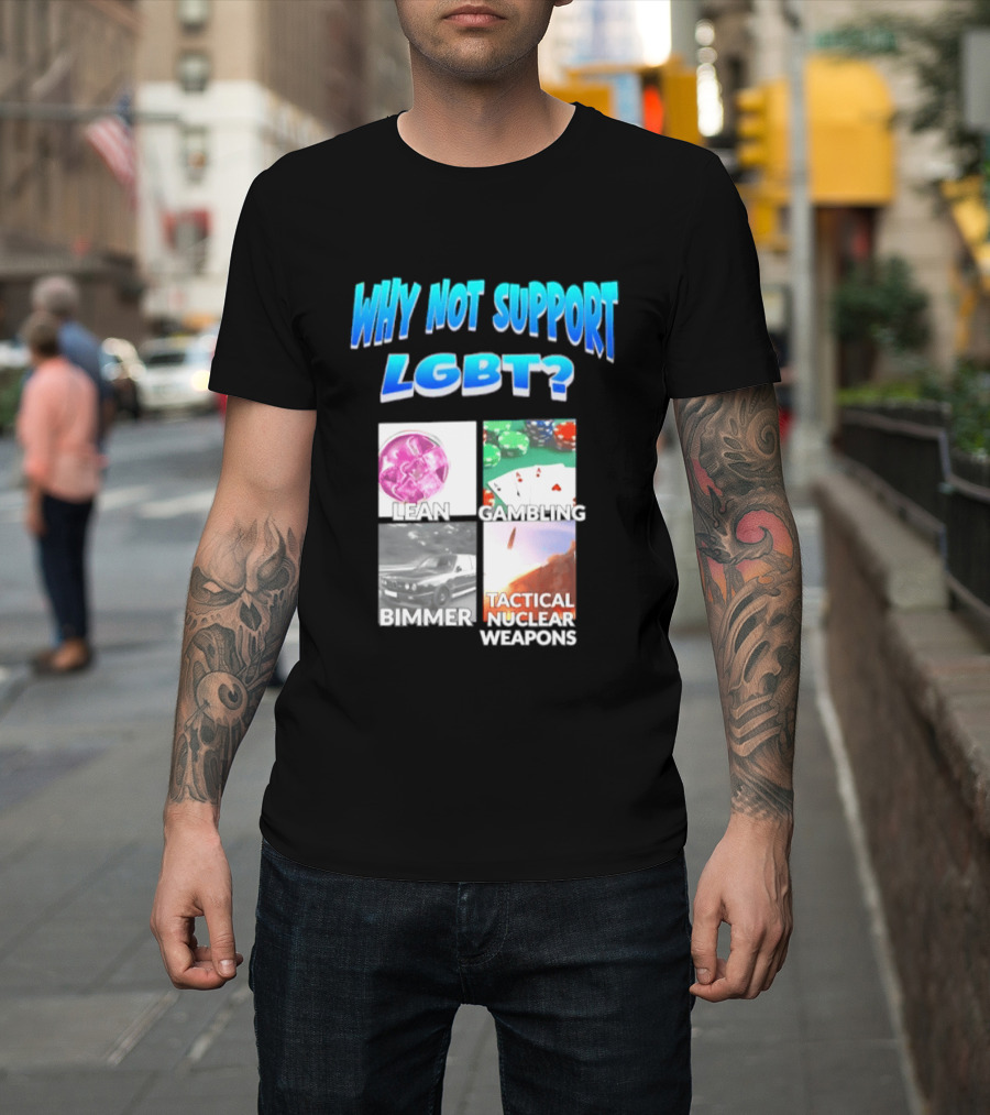 Why Not Support LGBT Lean Gambling Bimmer Tactical Nuclear Weapons T-Shirt