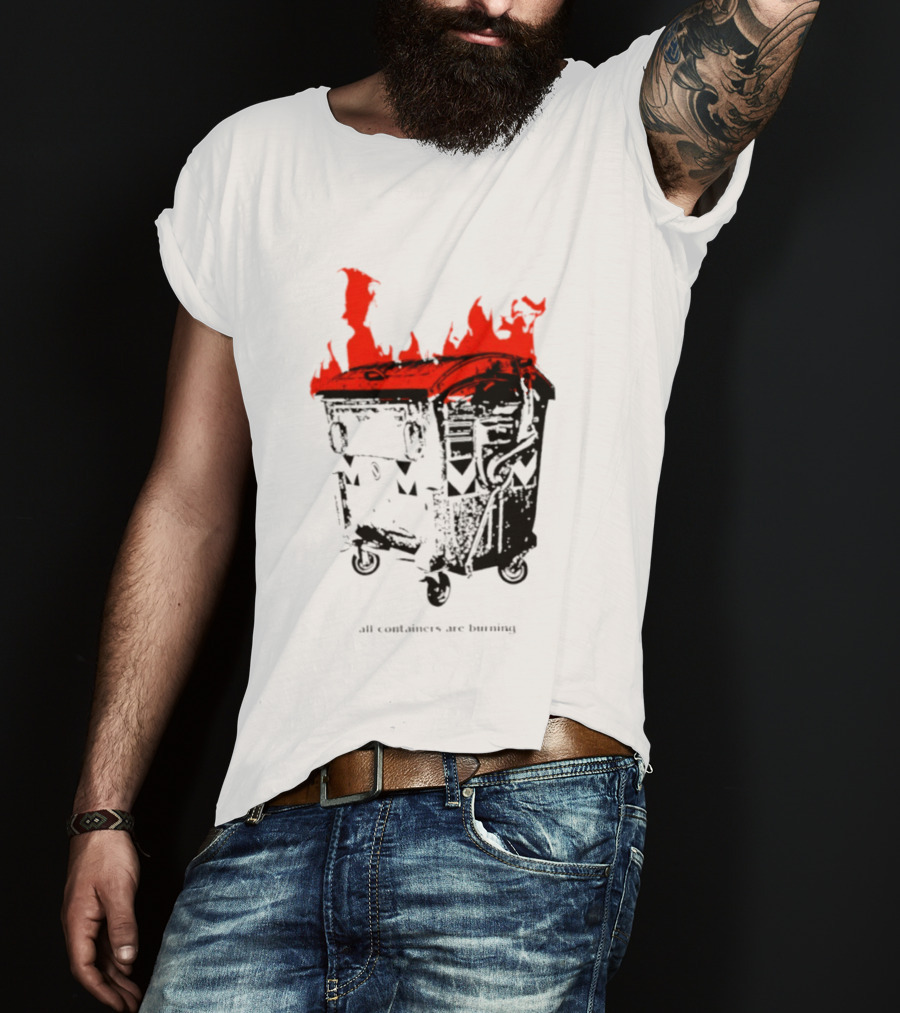 All Containers Are Burning Dumpster Fire Flames T-Shirt