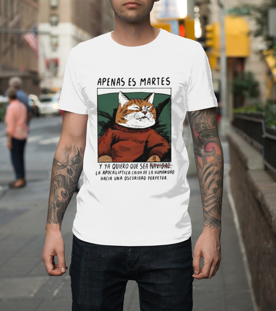 Apenas Es Martes Y Ya Quiero Que Sea La Apocalíptica Caída De La Humanidad Hacia Una Oscuridad Perpetua T-Shirt