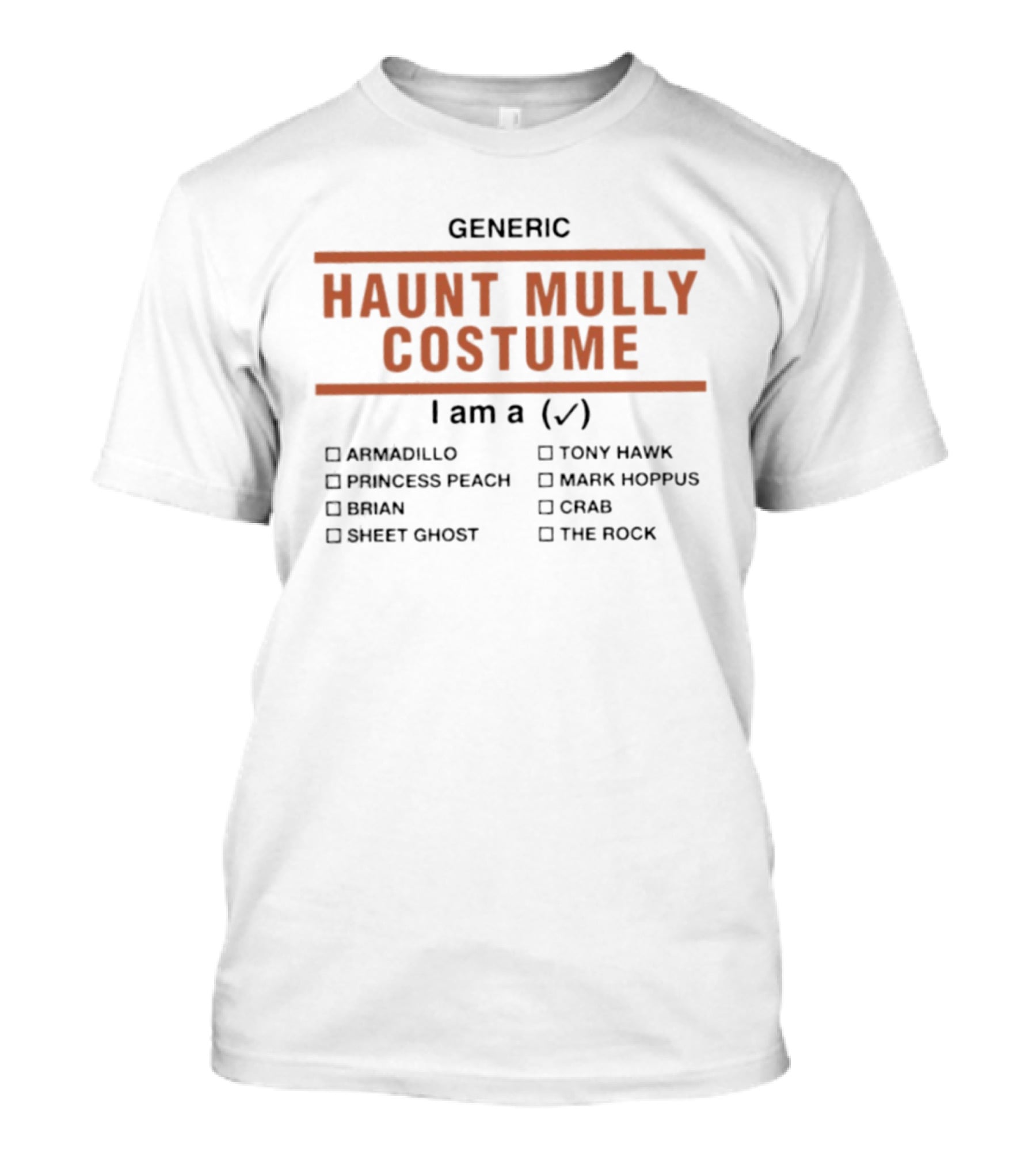 Generic Haunt Mully Costume I Am Armadillo Princess Peach Brian Sheet Ghost Tony Hawk Mark Hoppus Crab The Rock T-Shirt