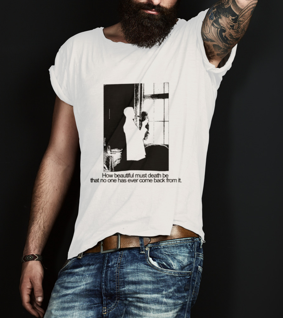 How Beautiful Must Death Be That No One Has Ever Come Back From It Silhouette In Window Scene T-Shirt