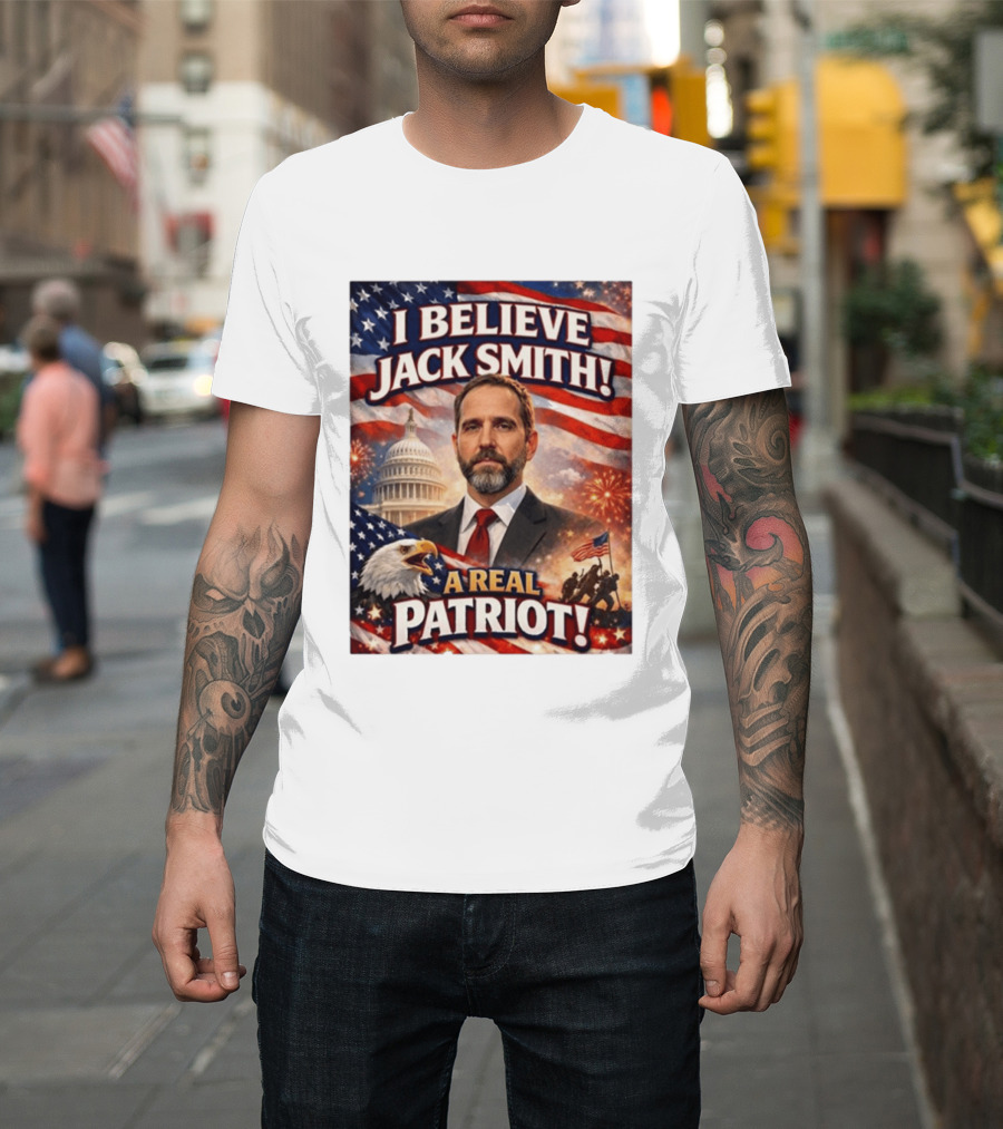 I Believe Jack Smith A Real Patriot Capitol Fireworks Eagle Flag T-Shirt