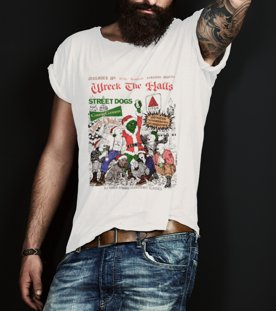 Wreck The Halls Street Dogs Gang Green Liberty And Justice Boston December Annual Paradise 1225 Ale House 35th Event T-Shirt