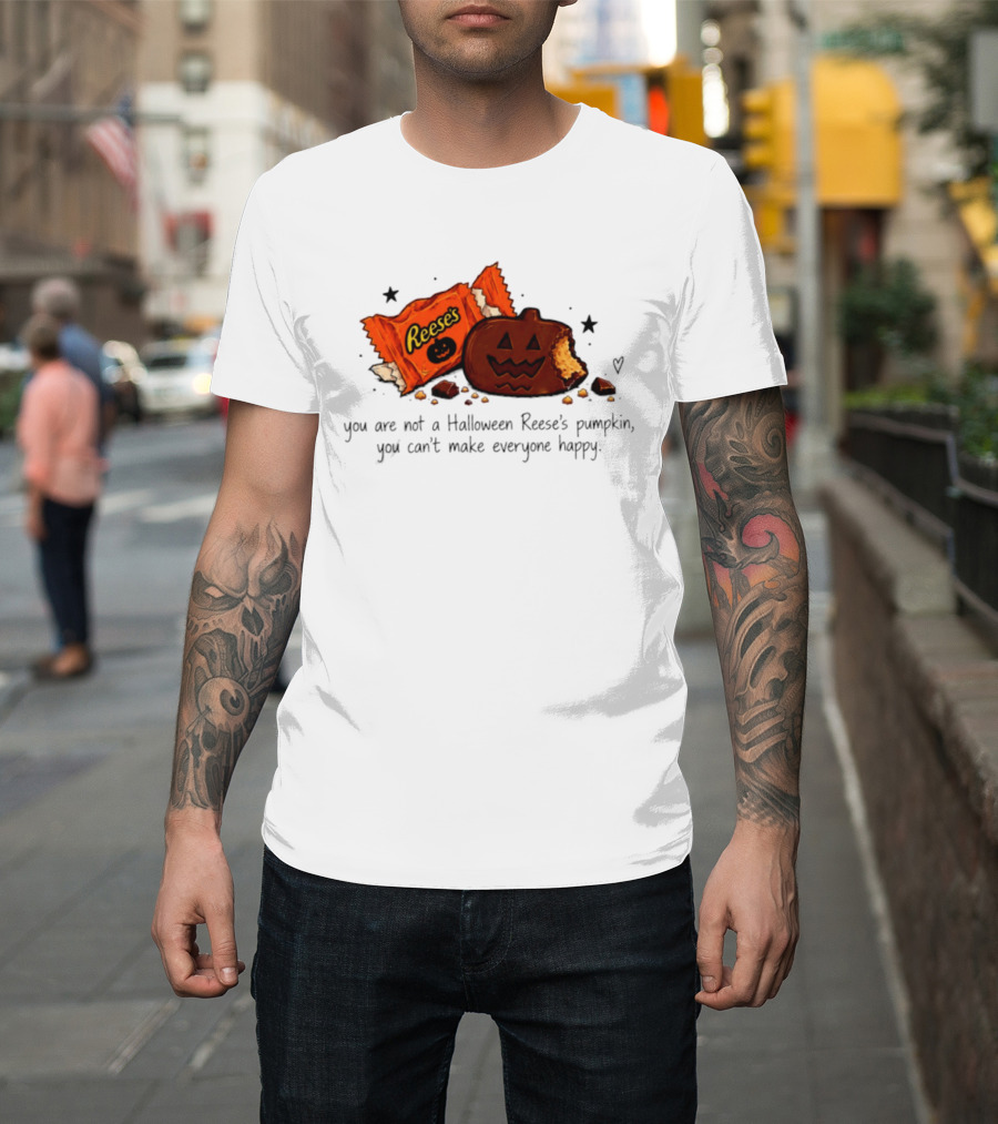 Halloween Reese's Pumpkin Humor You Can't Make Everyone Happy T-Shirt
