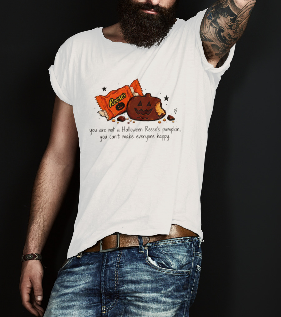 Halloween Reese's Pumpkin Humor You Can't Make Everyone Happy T-Shirt