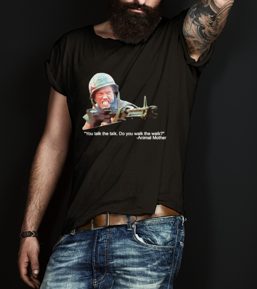 Animal Mother You Talk The Talk Do You Walk The Walk Full Metal Jacket T-Shirt