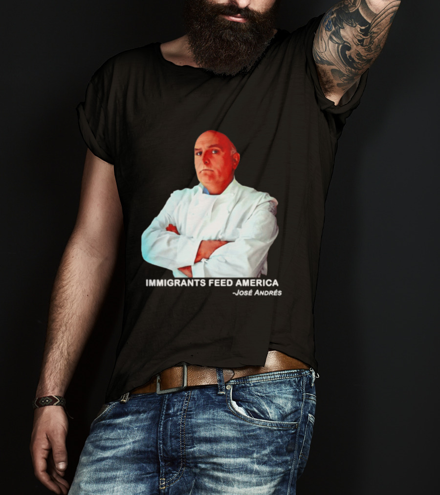 Immigrants Feed America José Andrés Chef T-Shirt