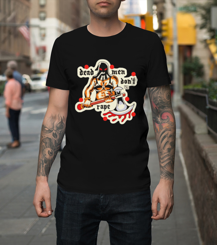 Dead Men Don't Rape Warrior With Bloody Axe Empowerment T-Shirt