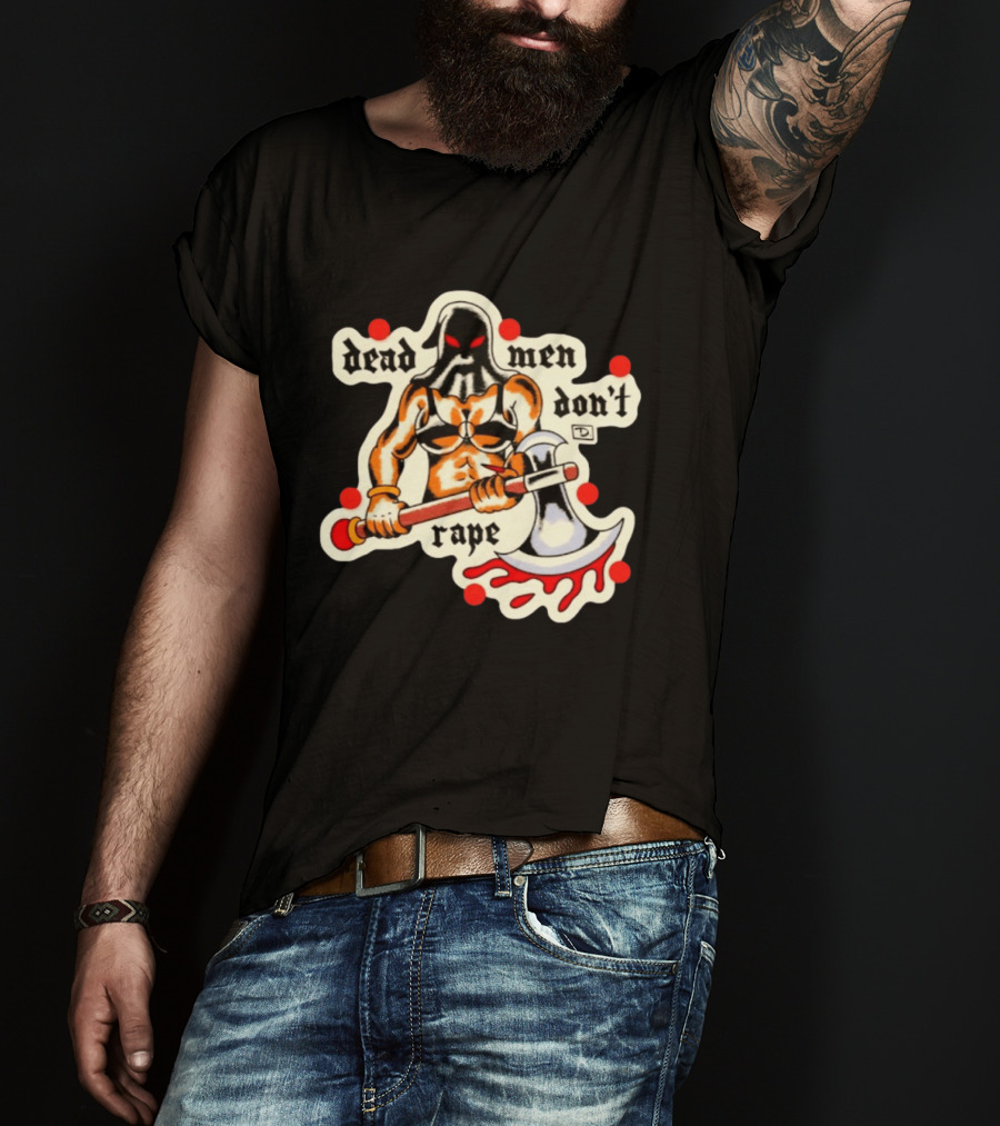 Dead Men Don't Rape Warrior With Bloody Axe Empowerment T-Shirt
