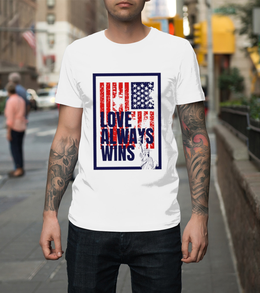 Love Always Wins American Flag Statue Of Liberty T-Shirt