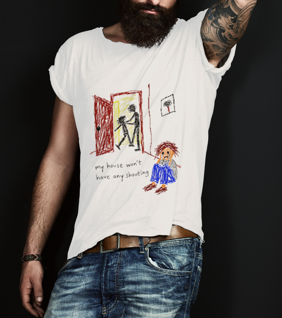 My House Won't Have Any Shouting Childhood Trauma T-Shirt