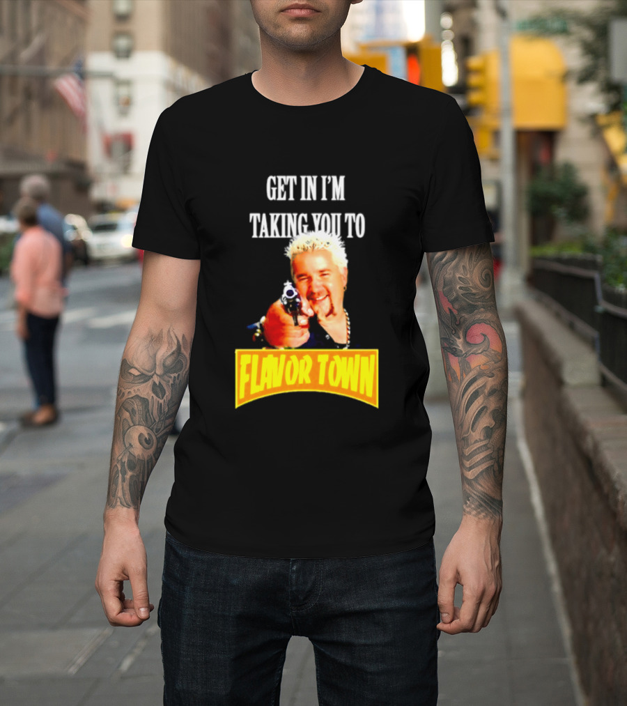 Guy Fieri Get In I'm Taking You To Flavor Town Food Adventure T-Shirt