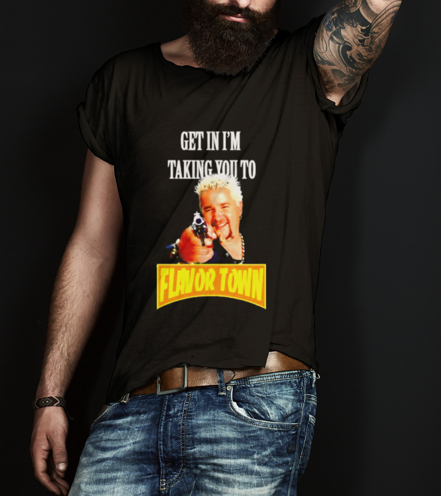Guy Fieri Get In I'm Taking You To Flavor Town Food Adventure T-Shirt