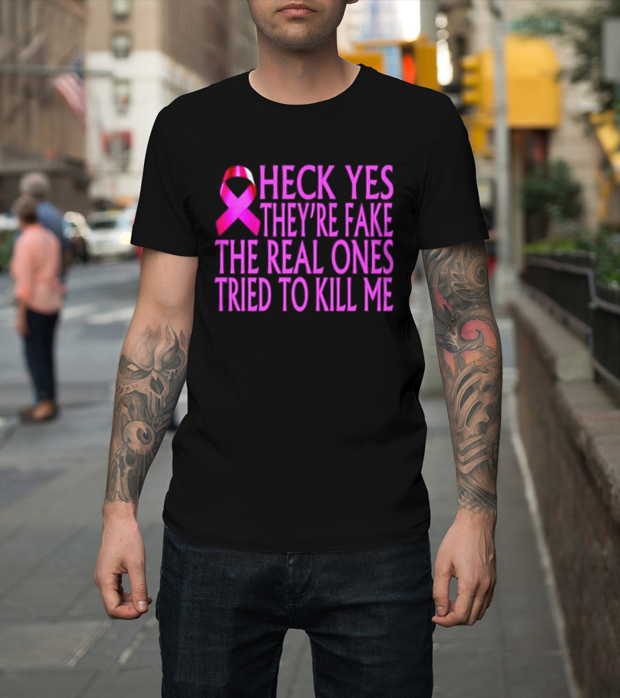Heck Yes They Are Fake Breast Cancer Awareness Pink Ribbon T-Shirt