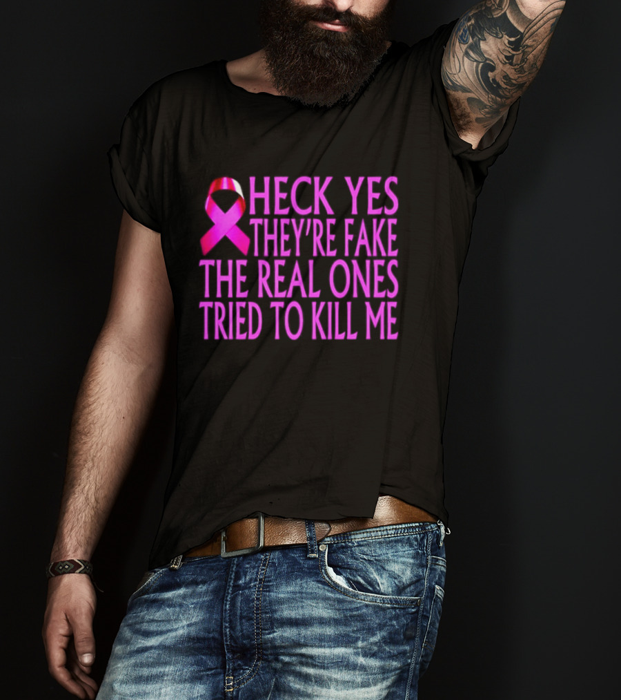 Heck Yes They Are Fake Breast Cancer Awareness Pink Ribbon T-Shirt