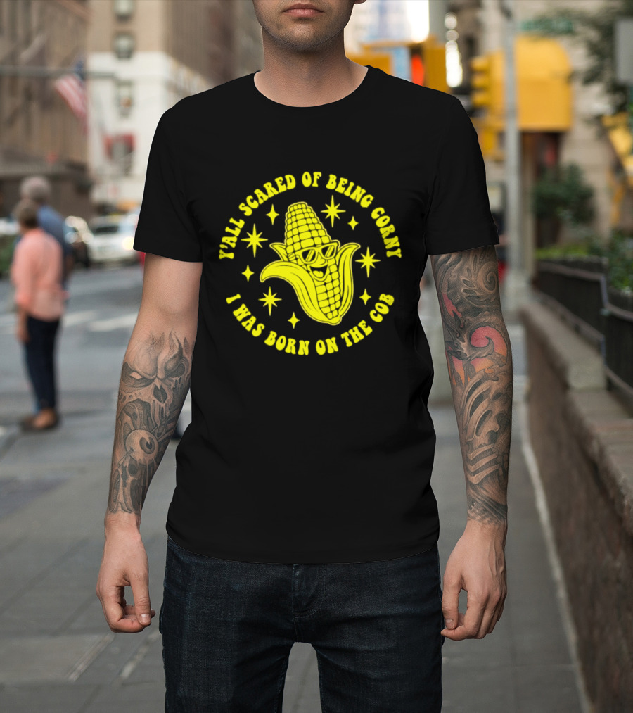 Y'all Scared Of Being Corny I Was Born On The Cob Retro Corn Cob Graphic With Stars T-Shirt