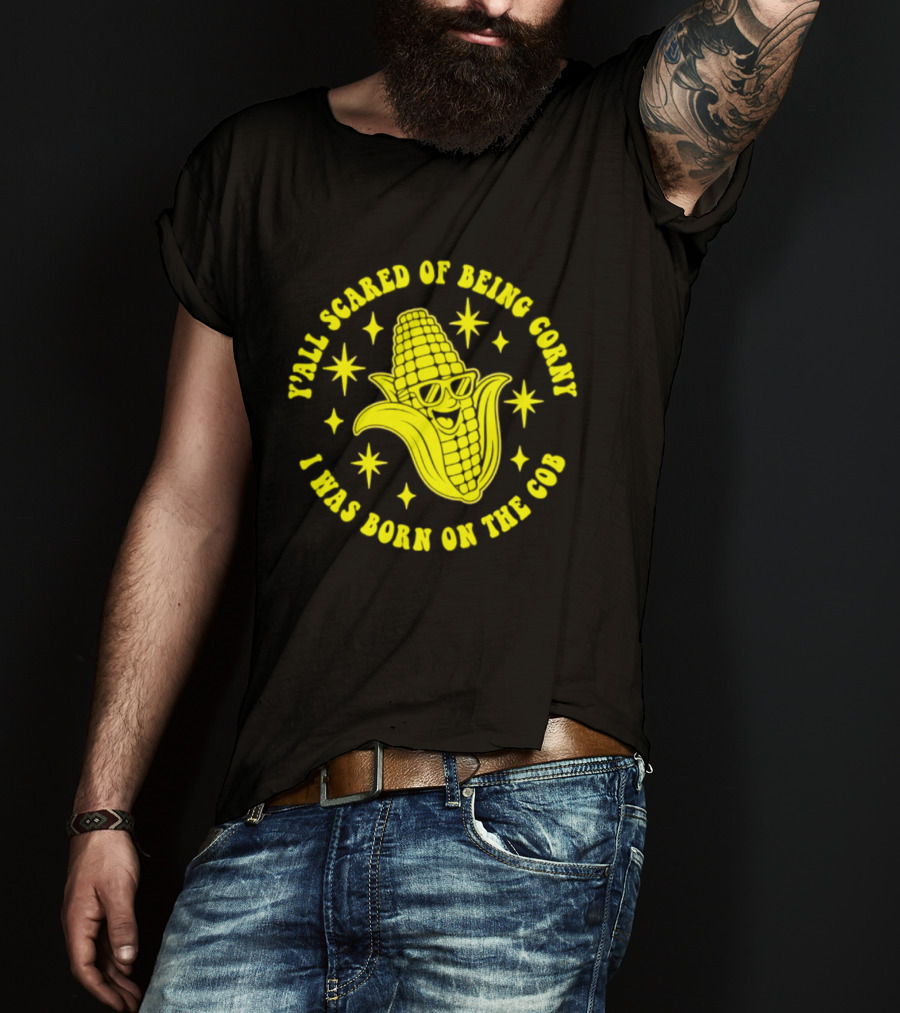 Y'all Scared Of Being Corny I Was Born On The Cob Retro Corn Cob Graphic With Stars T-Shirt