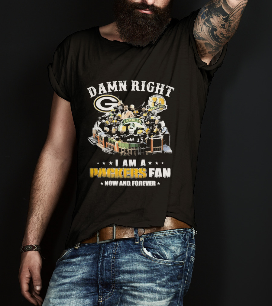Damn Right Packers Fan Now And Forever 70th Season Lambeau Field T-Shirt