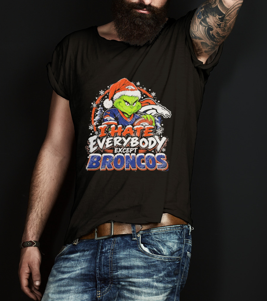 Denver Broncos Grinch I Hate Everybody Except Broncos Fans Christmas Holiday T-Shirt