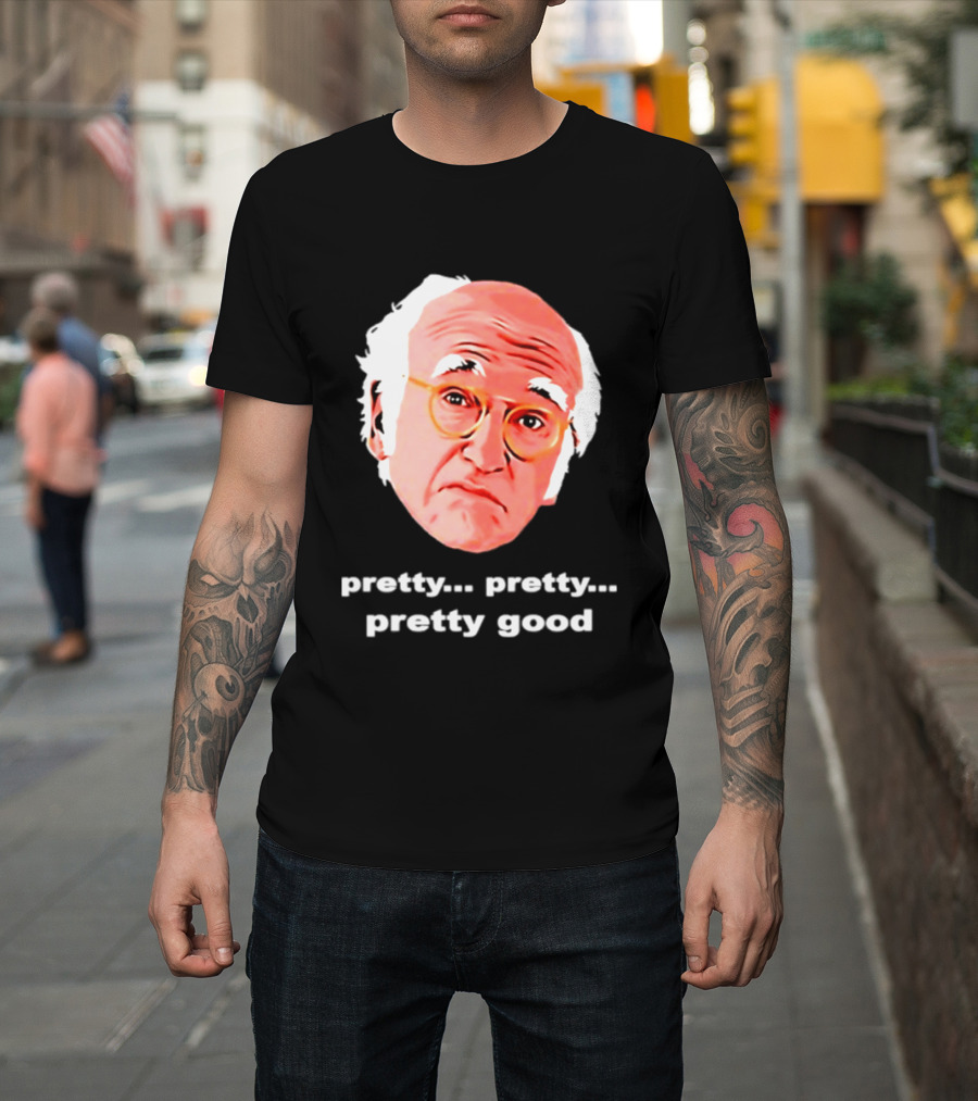 Pretty Pretty Pretty Good Larry David Swag Head T-Shirt