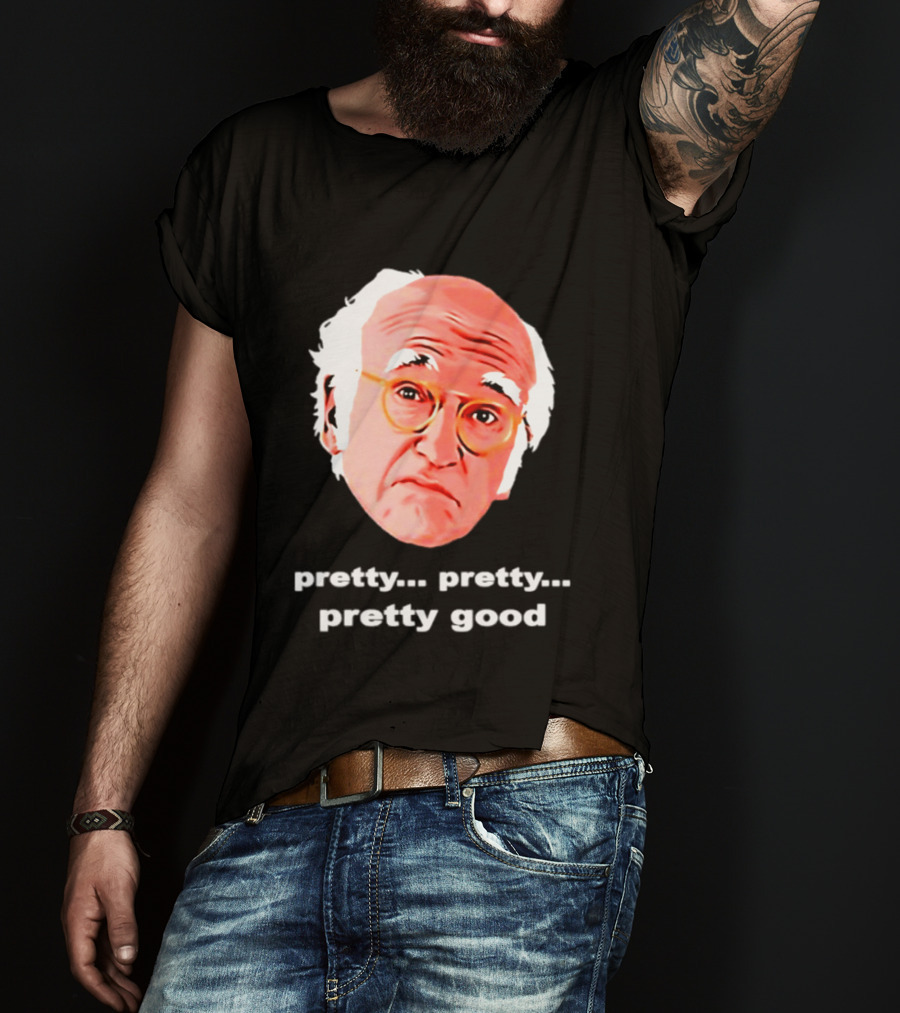 Pretty Pretty Pretty Good Larry David Swag Head T-Shirt