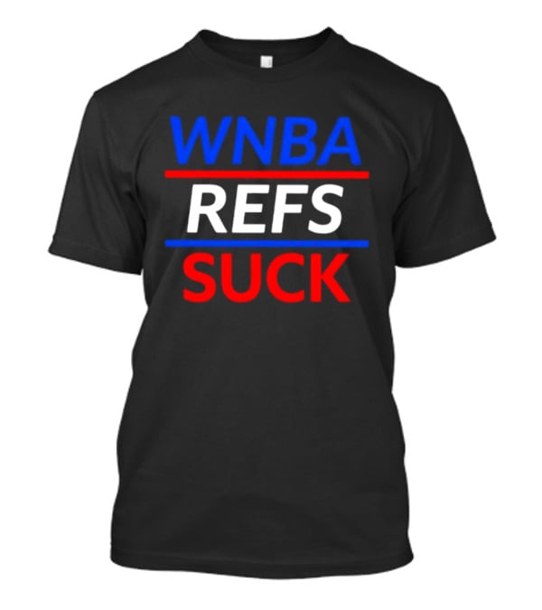 WNBA Refs Suck Basketball Referee Sports Controversy T-Shirt