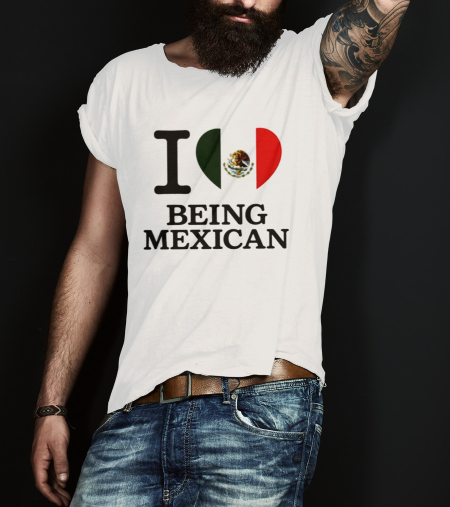 I Love Being Mexican Heart Flag T-Shirt