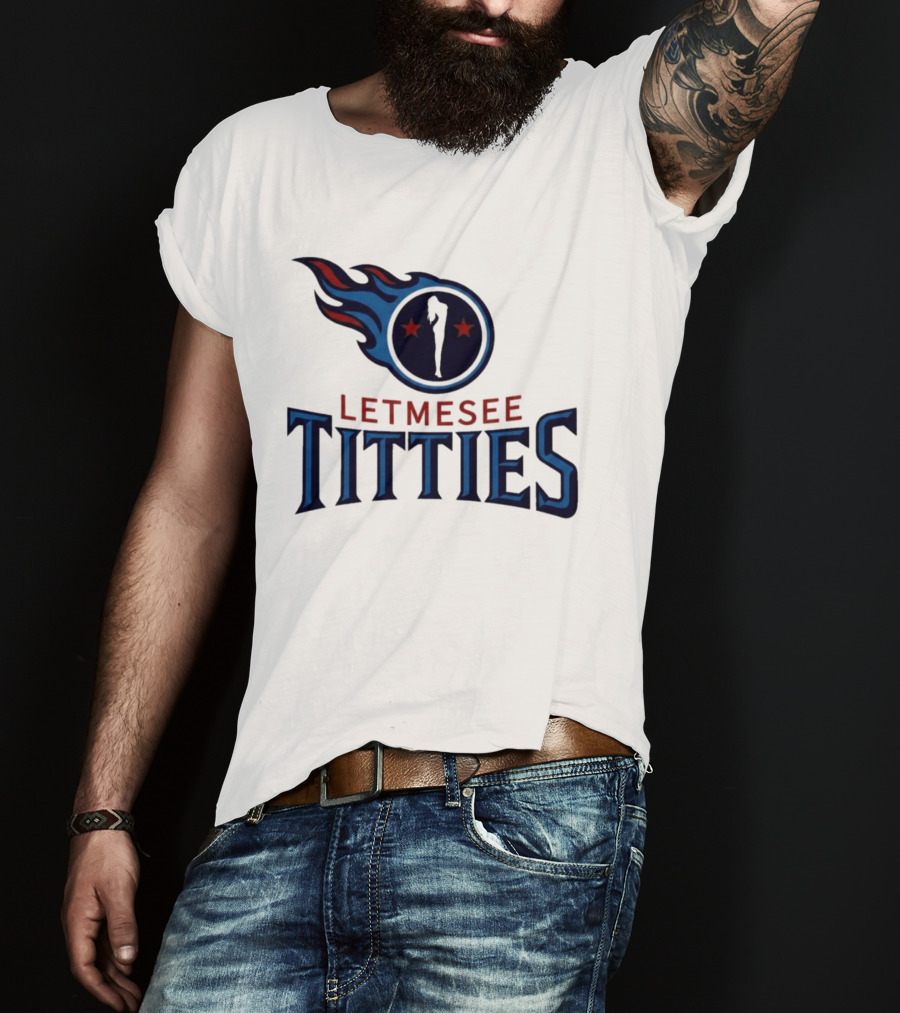 Letmesee Titties Tennessee Titans T-Shirt