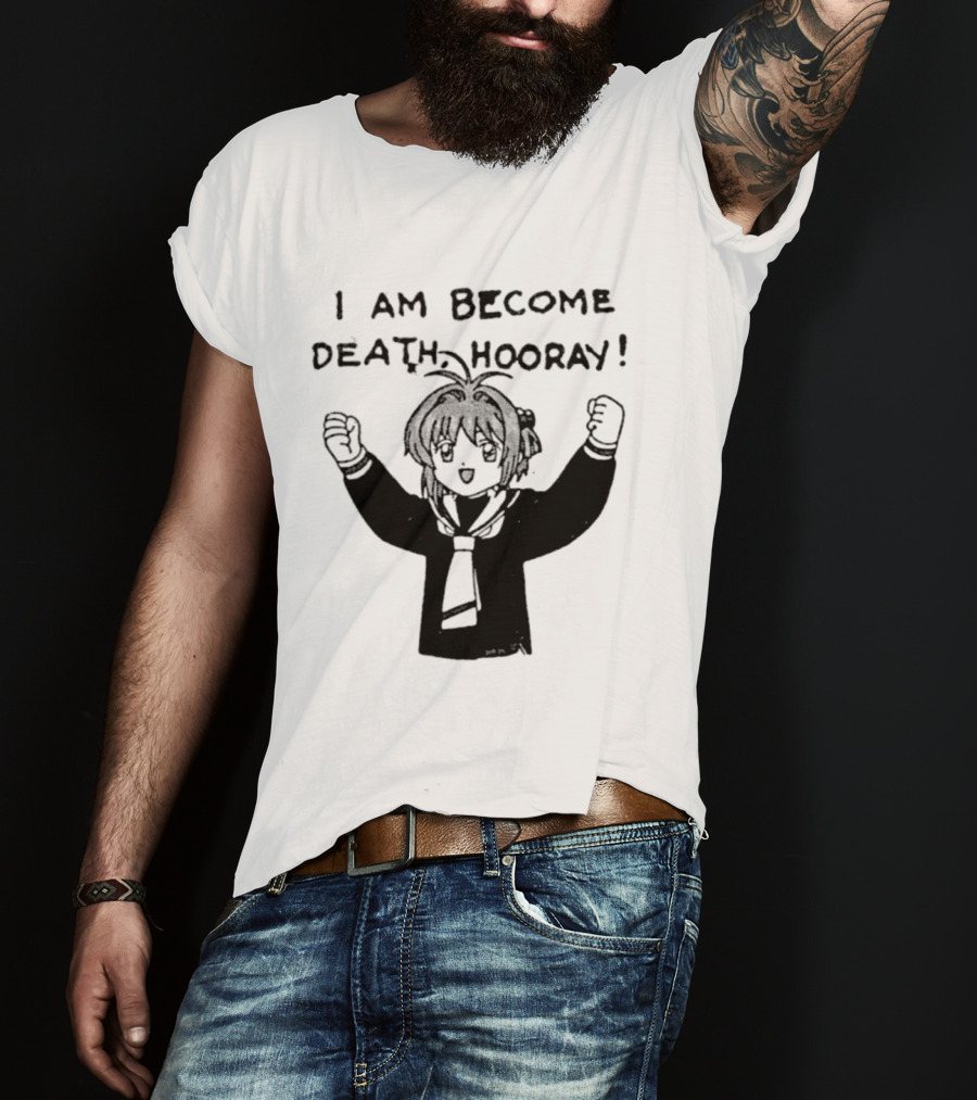 I Am Become Death Hooray Sakura Kinomoto Anime T-Shirt