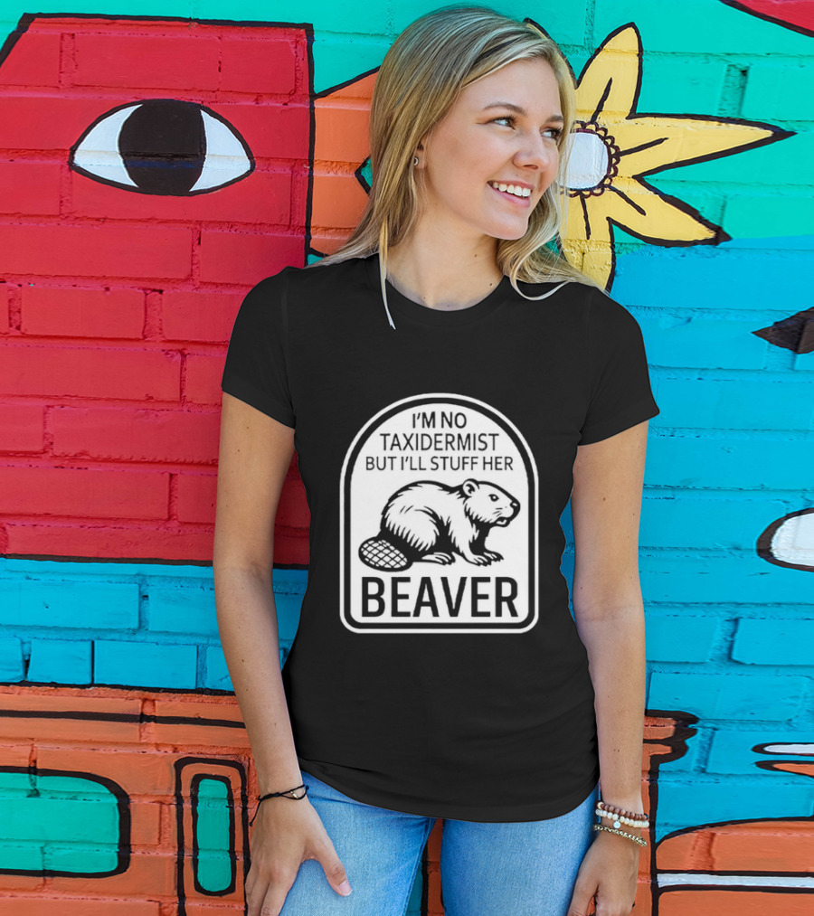 I'm No Taxidermist But I'll Stuff Her Beaver Classic Adult Humor T-Shirt