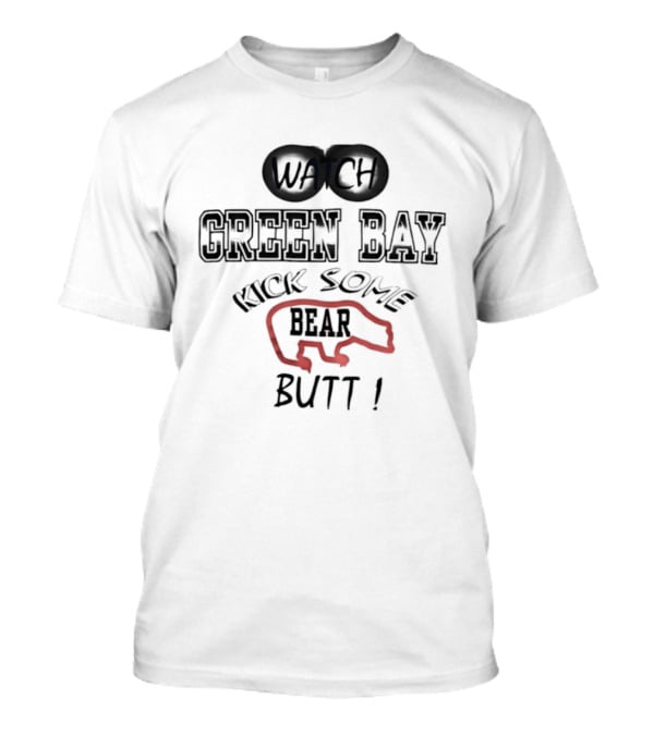 Green Bay Kick Some Bear Butt T-Shirt