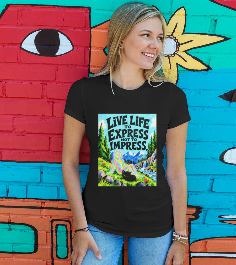 Live Life To Express Not To Impress Rainbow Aura Figure Black Cat Scenic Nature T-Shirt