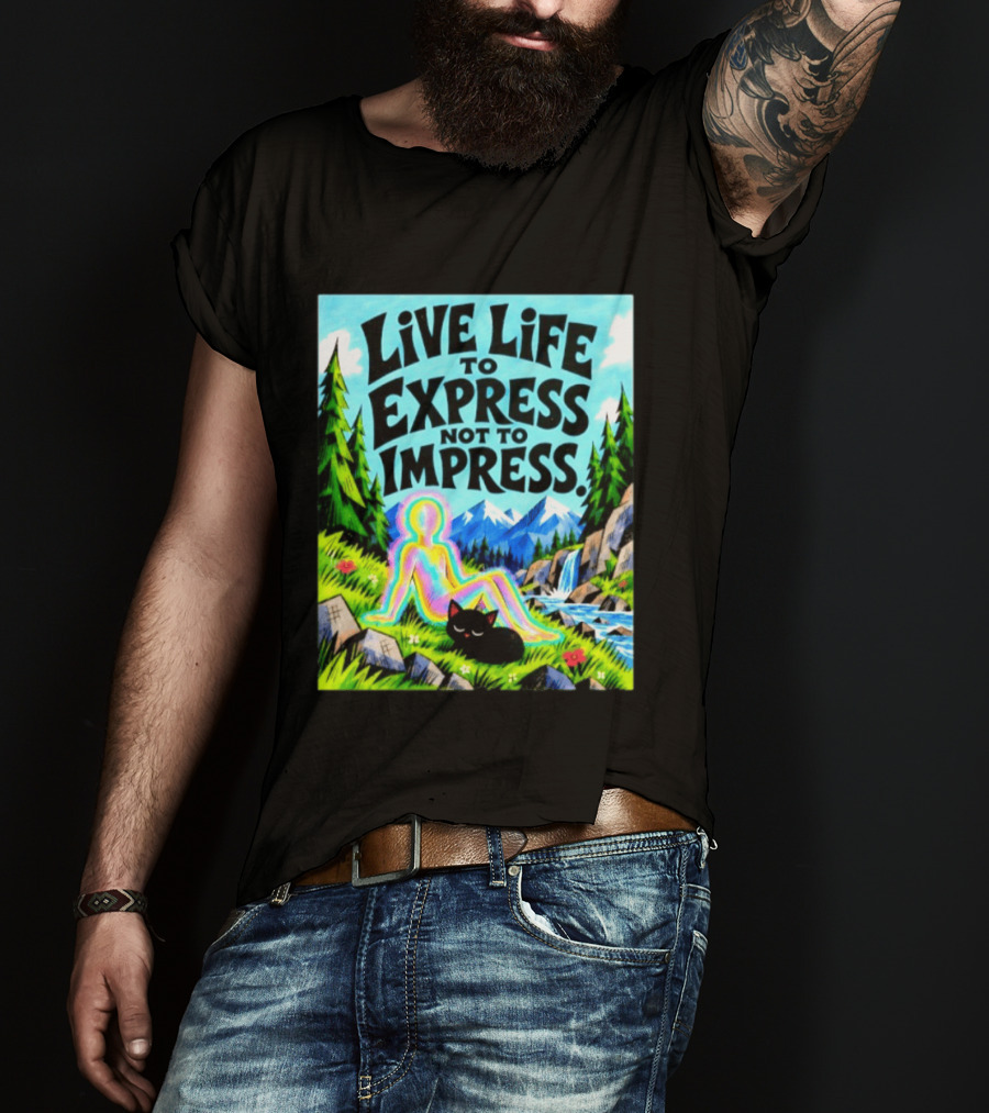 Live Life To Express Not To Impress Rainbow Aura Figure Black Cat Scenic Nature T-Shirt