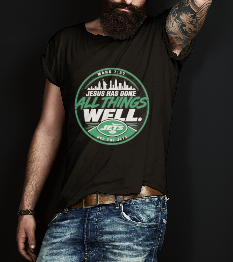 Mark 7:37 Jesus Has Done All Things Well See The Jets Skyline T-Shirt