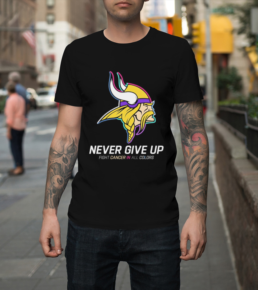 Minnesota Vikings Never Give Up Fight Cancer In All T-Shirt