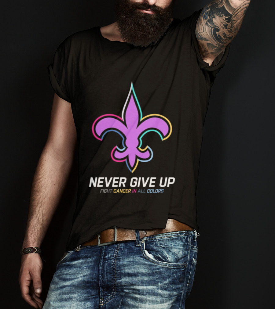 New Orleans Saints Never Give Up Fight Cancer In All Colors Fleur De Lis 2026 T-Shirt