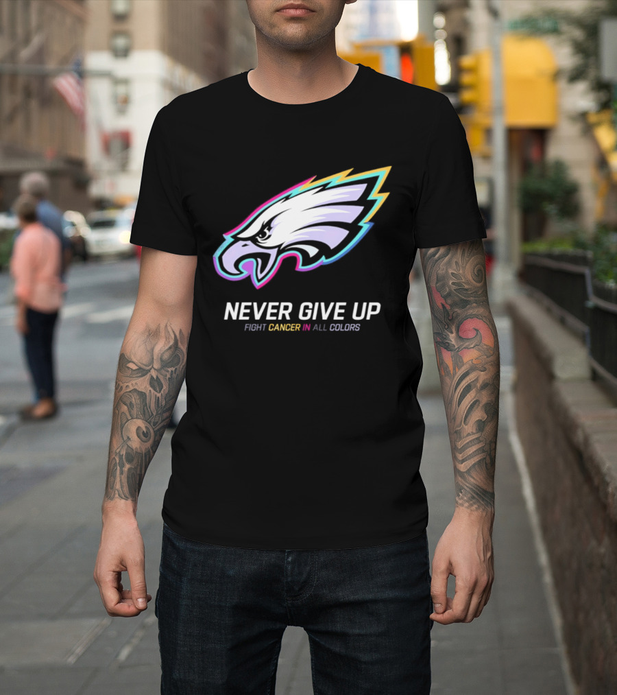 Philadelphia Eagles Never Give Up Fight Cancer In All Colors 2026 T-Shirt