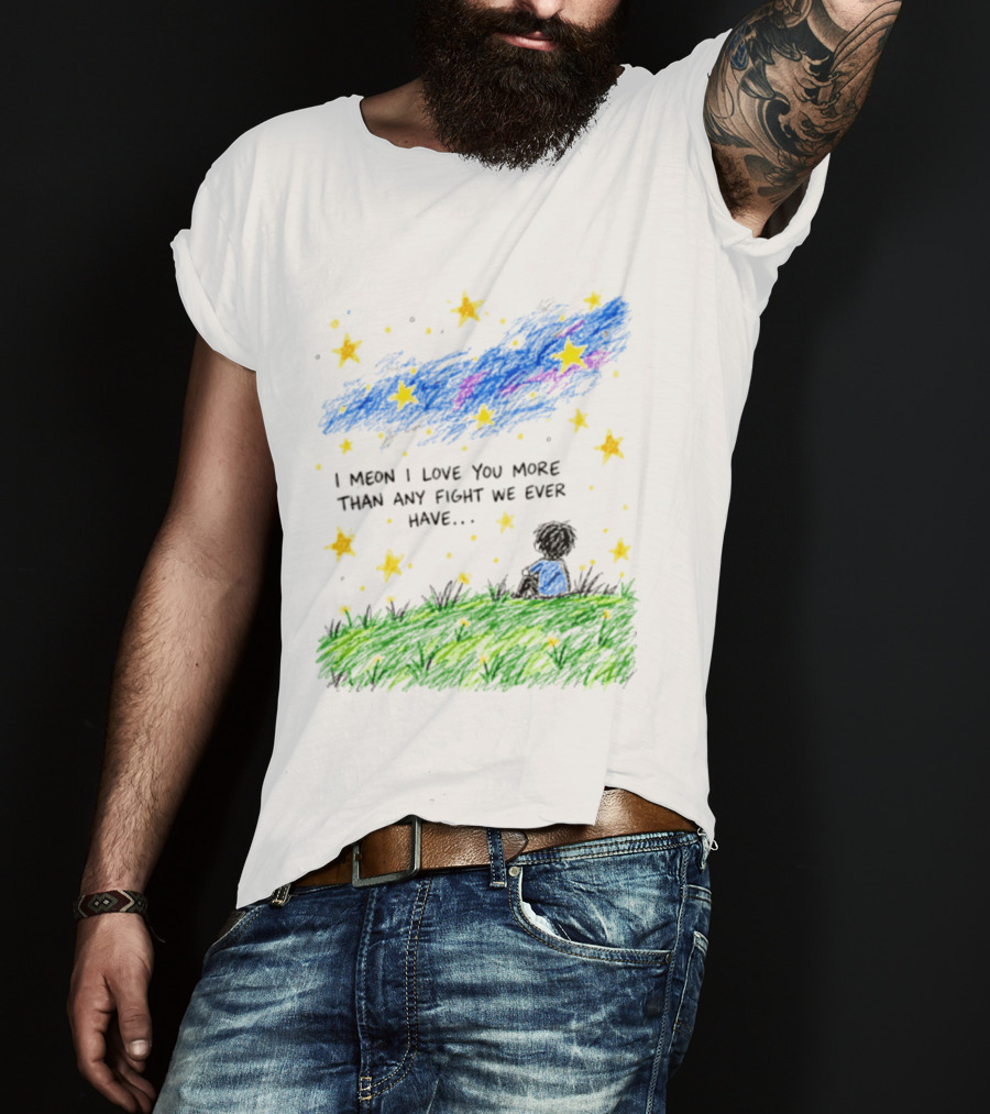 I Meon I Love You More Than Any Fight We Ever Have Starry Night Sky Scene T-Shirt