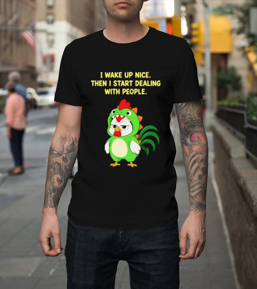 I Wake Up Nice Then I Start Dealing With People Chicken Dinosaur Green Costume T-Shirt