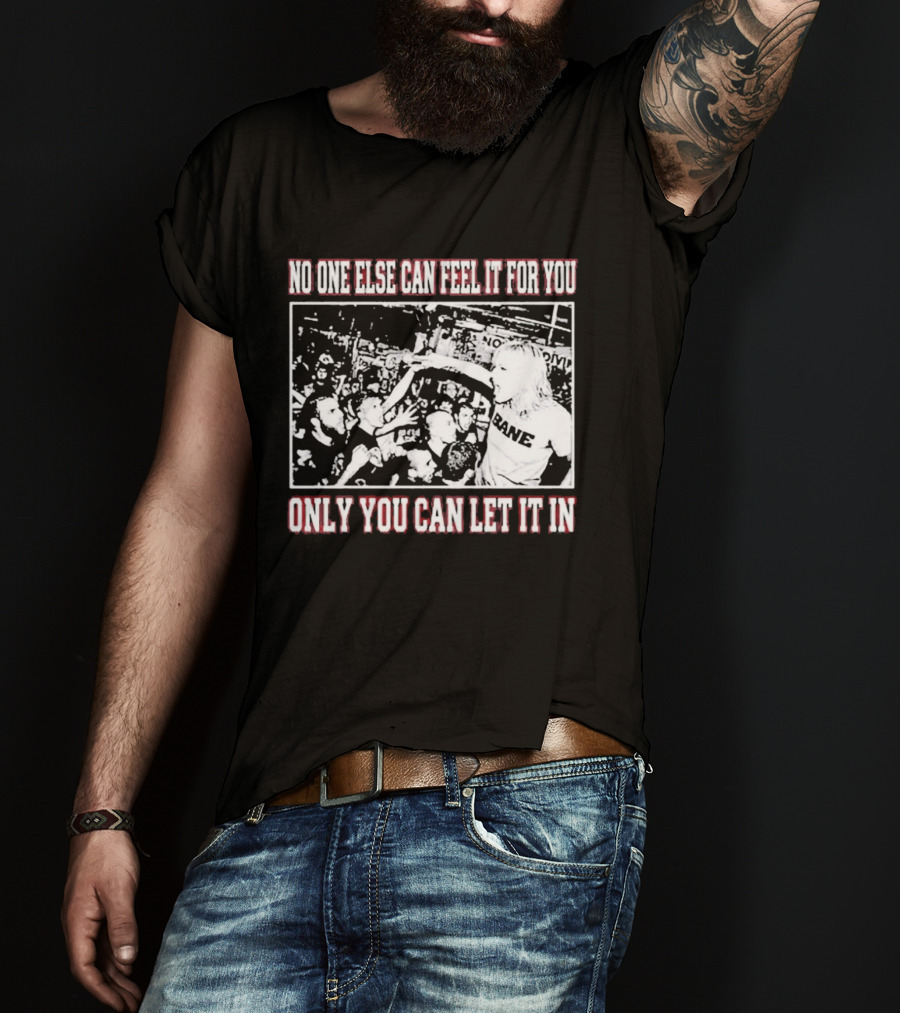 Bane Band No One Else Can Feel It For You Only You Can Let It In Hardcore Punk Crowd T-Shirt