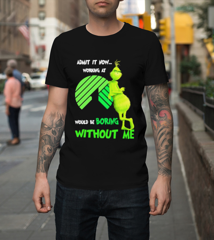 Admit It Now Working At Dollar Tree Grinch Christmas Would Be Boring Without Me 2026 T-Shirt