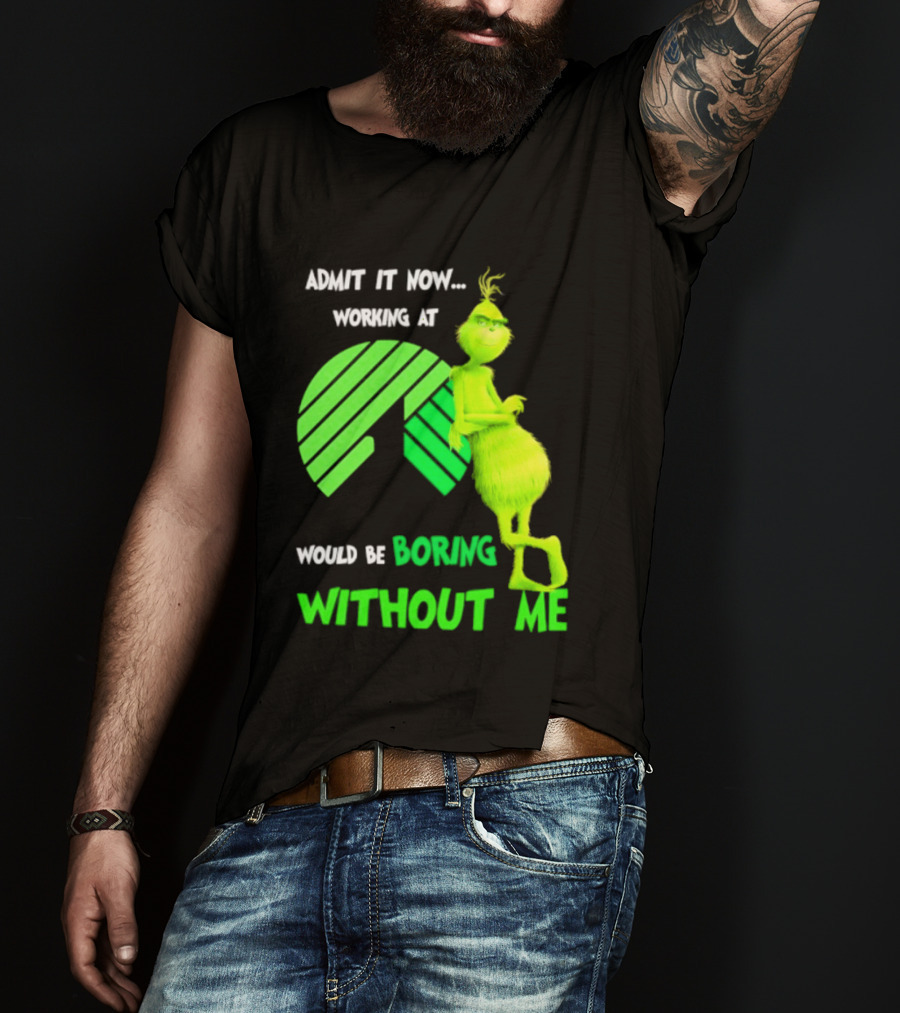 Admit It Now Working At Dollar Tree Grinch Christmas Would Be Boring Without Me 2026 T-Shirt