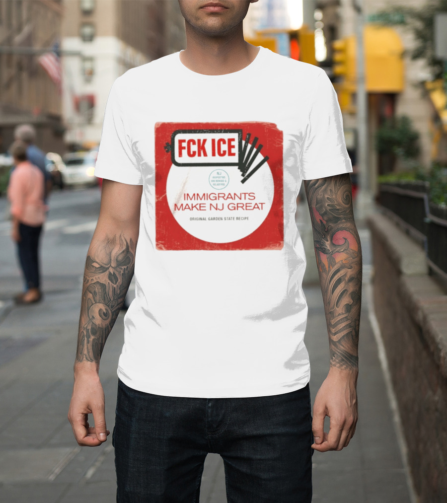 FCK ICE Immigrants Make NJ Great Original Garden State Recipe T-Shirt